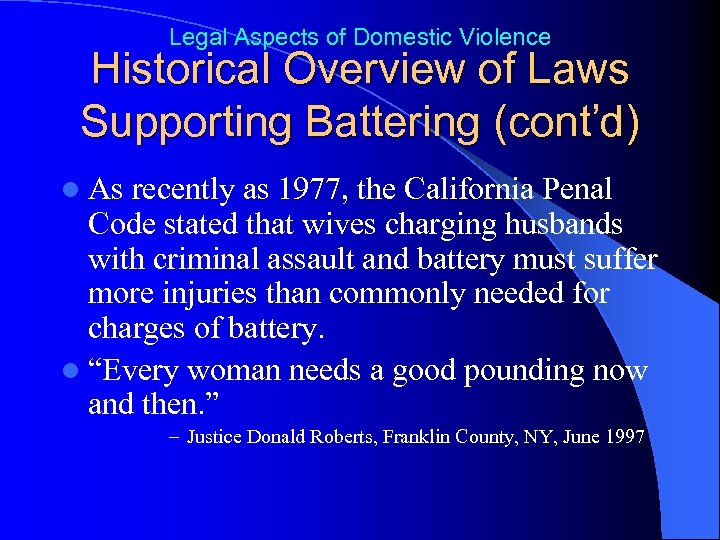 Legal Aspects of Domestic Violence Historical Overview of Laws Supporting Battering (cont’d) l As