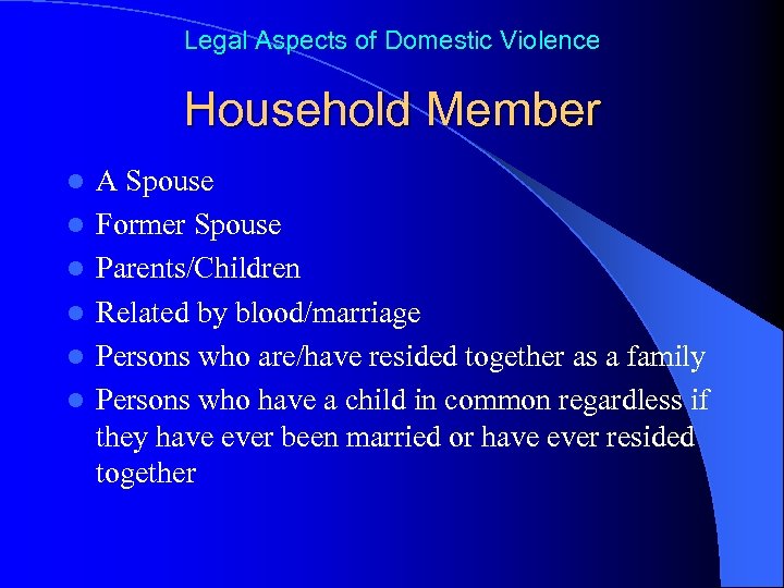 Legal Aspects of Domestic Violence Household Member l l l A Spouse Former Spouse