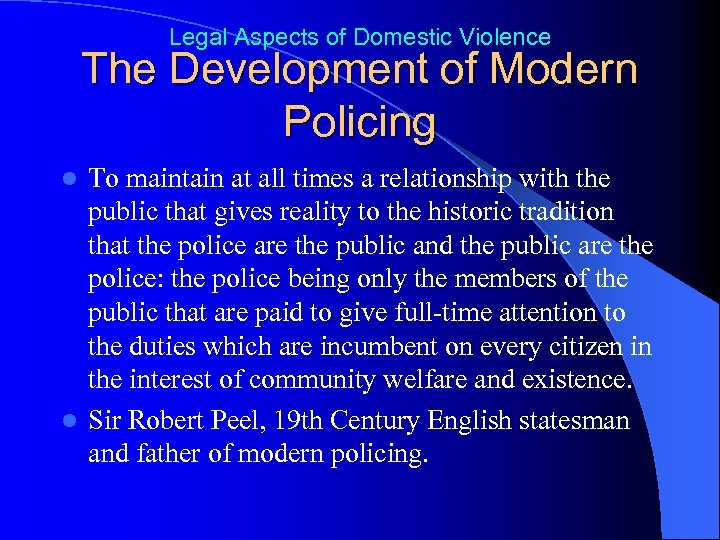 Legal Aspects of Domestic Violence The Development of Modern Policing To maintain at all