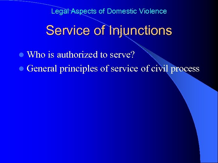 Legal Aspects of Domestic Violence Service of Injunctions l Who is authorized to serve?