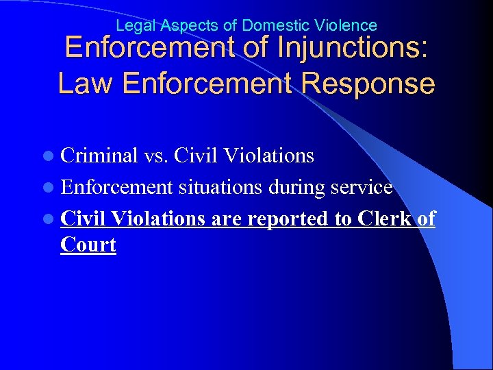 Legal Aspects of Domestic Violence Enforcement of Injunctions: Law Enforcement Response l Criminal vs.