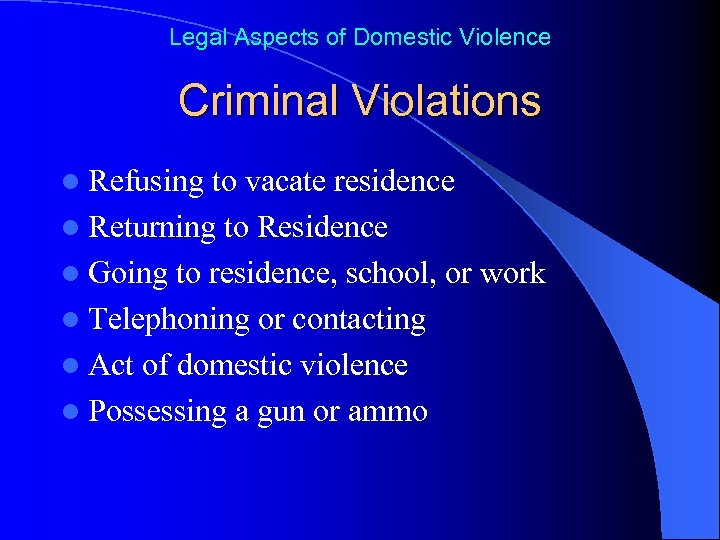 Legal Aspects of Domestic Violence Criminal Violations l Refusing to vacate residence l Returning
