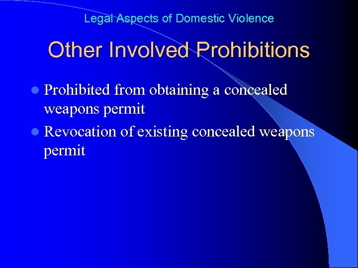 Legal Aspects of Domestic Violence Other Involved Prohibitions l Prohibited from obtaining a concealed