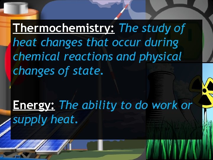 Thermochemistry: The study of heat changes that occur during chemical reactions and physical changes