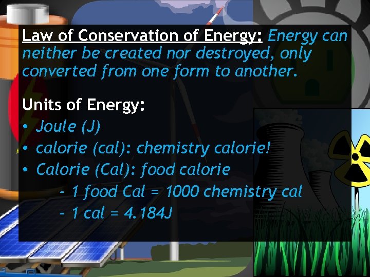 Law of Conservation of Energy: Energy can neither be created nor destroyed, only converted