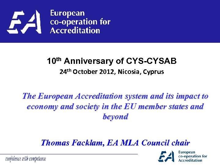 10 th Anniversary of CYS-CYSAB 24 th October 2012, Nicosia, Cyprus The European Accreditation