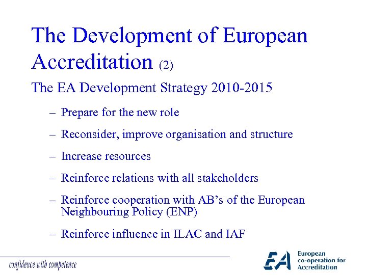 The Development of European Accreditation (2) The EA Development Strategy 2010 -2015 – Prepare