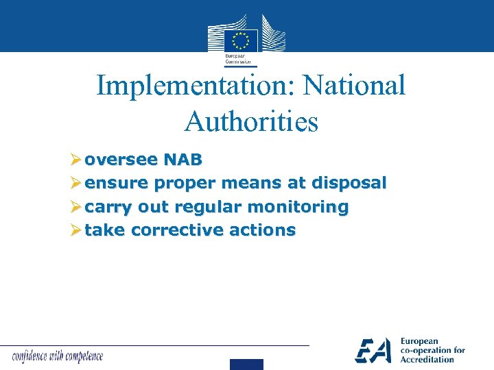 Implementation: National Authorities Ø oversee NAB Ø ensure proper means at disposal Ø carry