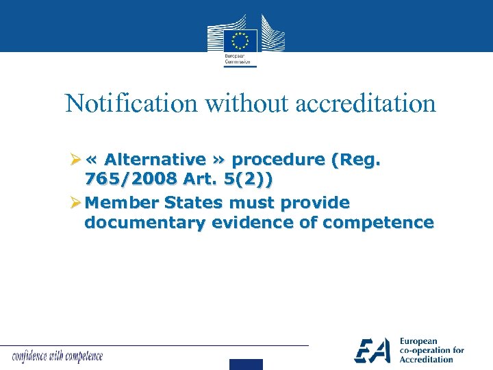 Notification without accreditation Ø « Alternative » procedure (Reg. 765/2008 Art. 5(2)) Ø Member