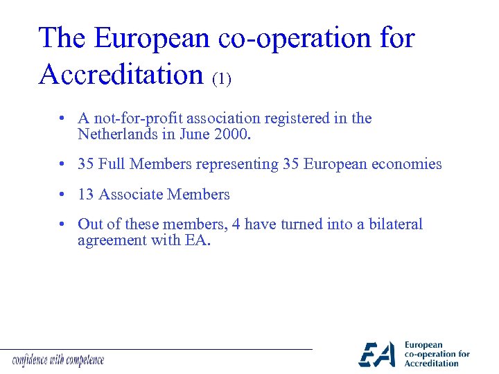 The European co-operation for Accreditation (1) • A not-for-profit association registered in the Netherlands