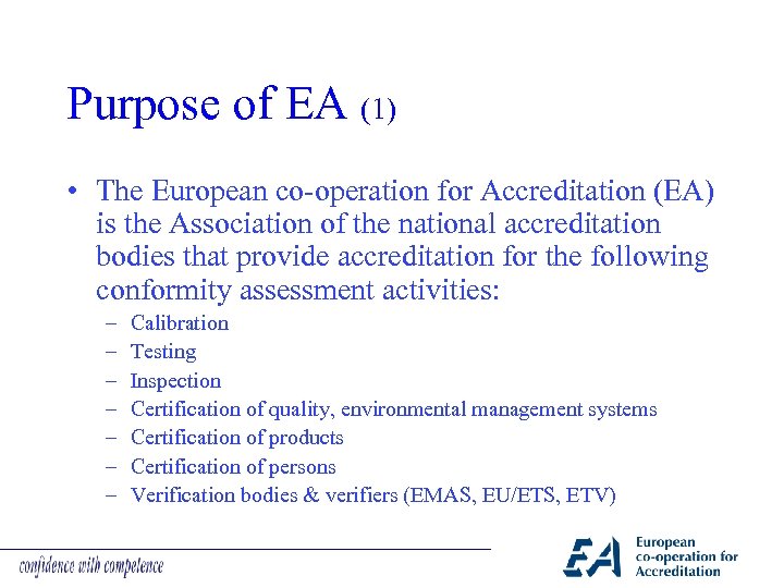 Purpose of EA (1) • The European co-operation for Accreditation (EA) is the Association