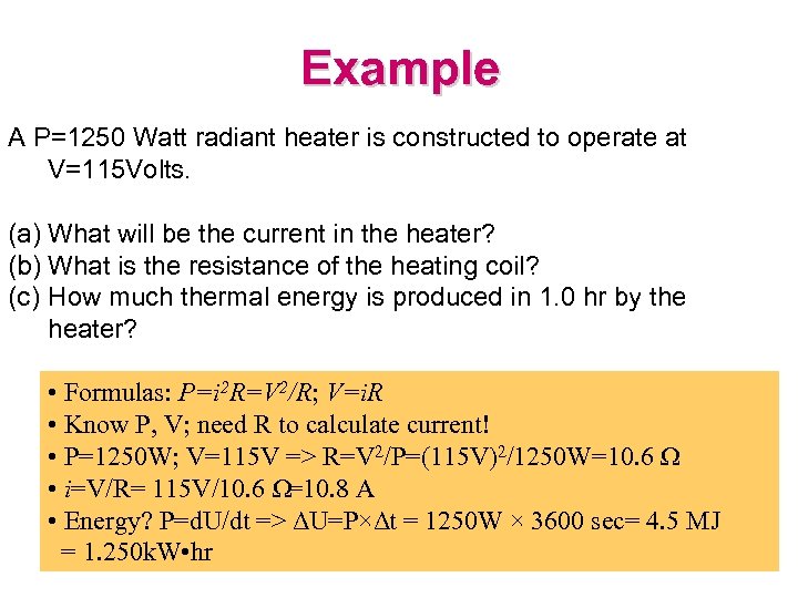 Example A P=1250 Watt radiant heater is constructed to operate at V=115 Volts. (a)