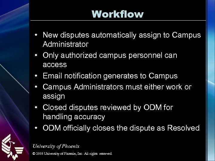 Workflow • New disputes automatically assign to Campus Administrator • Only authorized campus personnel