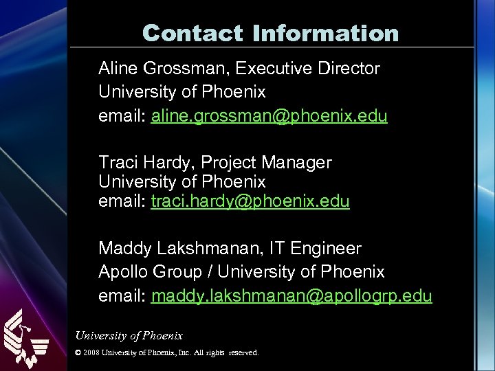 Contact Information Aline Grossman, Executive Director University of Phoenix email: aline. grossman@phoenix. edu Traci