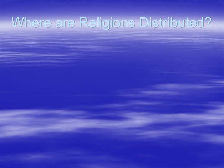 Where are Religions Distributed? 