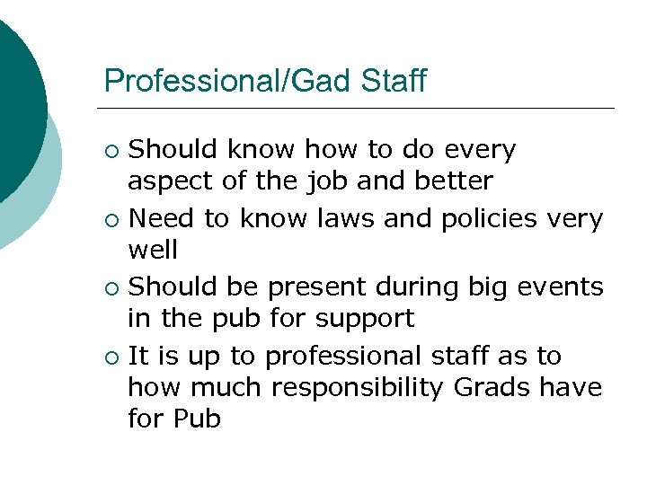 Professional/Gad Staff Should know how to do every aspect of the job and better