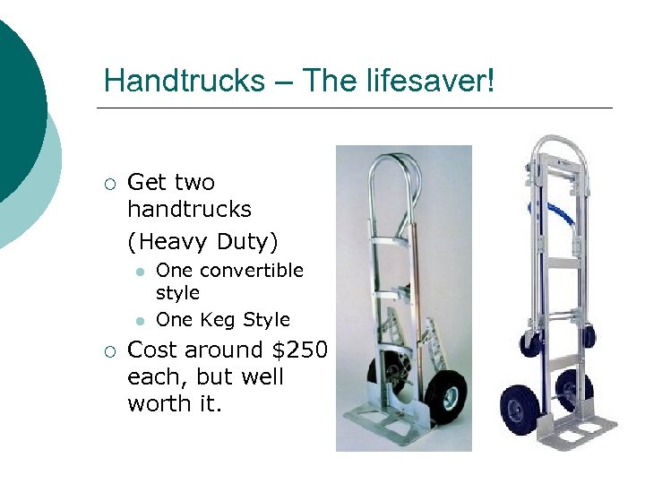 Handtrucks – The lifesaver! ¡ Get two handtrucks (Heavy Duty) l l ¡ One