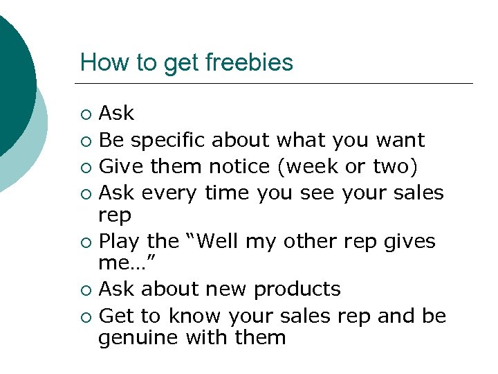 How to get freebies Ask ¡ Be specific about what you want ¡ Give