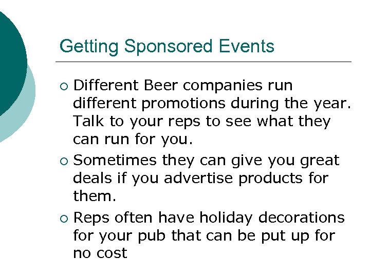 Getting Sponsored Events Different Beer companies run different promotions during the year. Talk to