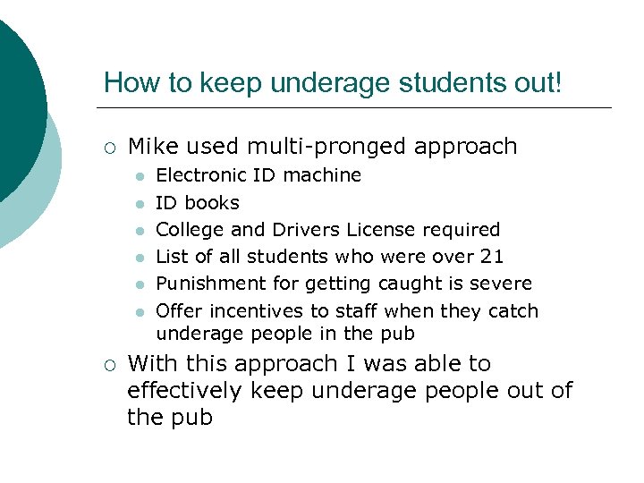 How to keep underage students out! ¡ Mike used multi-pronged approach l l l