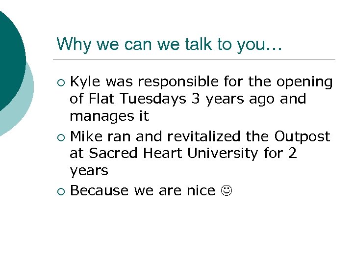 Why we can we talk to you… Kyle was responsible for the opening of