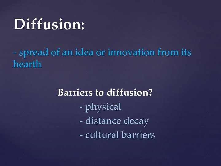 Diffusion: - spread of an idea or innovation from its hearth Barriers to diffusion?