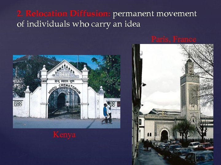 2. Relocation Diffusion: permanent movement of individuals who carry an idea Paris, France Kenya