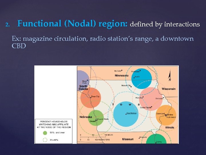 2. Functional (Nodal) region: defined by interactions Ex: magazine circulation, radio station’s range, a