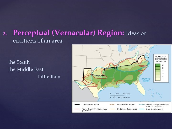 3. Perceptual (Vernacular) Region: ideas or emotions of an area the South the Middle