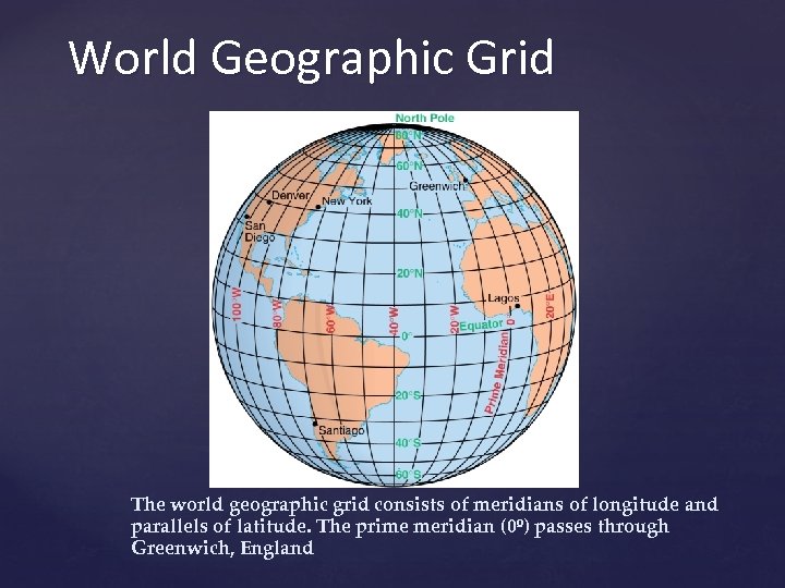World Geographic Grid The world geographic grid consists of meridians of longitude and parallels