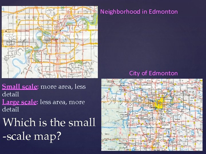 Neighborhood in Edmonton City of Edmonton Small scale: more area, less detail Large scale: