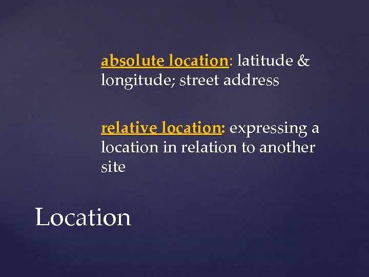 absolute location: latitude & longitude; street address relative location: expressing a location in relation