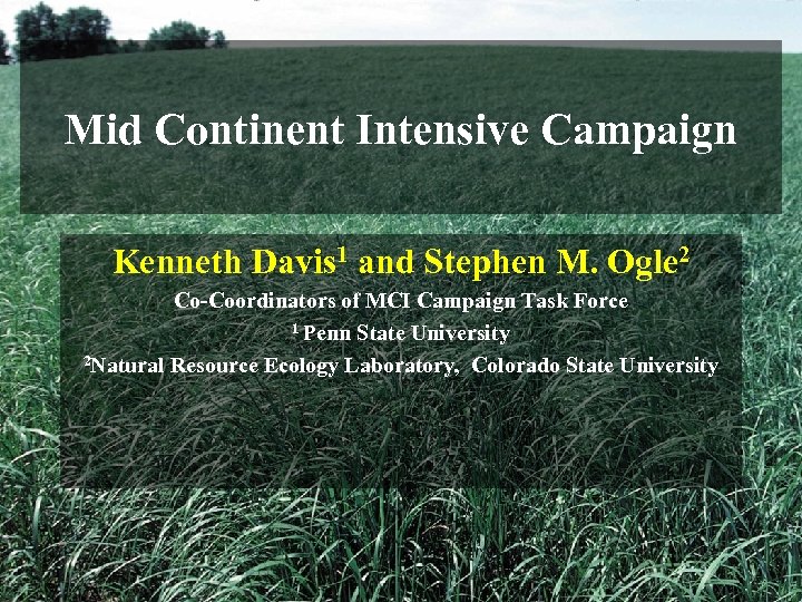 Mid Continent Intensive Campaign Kenneth Davis 1 and Stephen M. Ogle 2 Co-Coordinators of