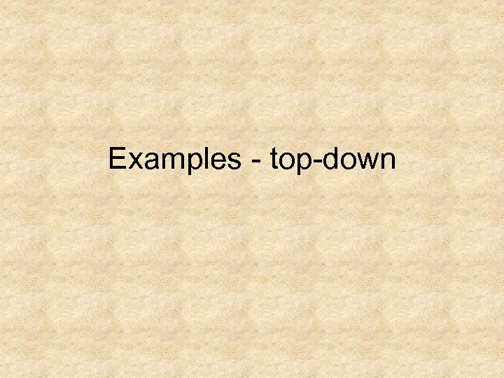 Examples - top-down 