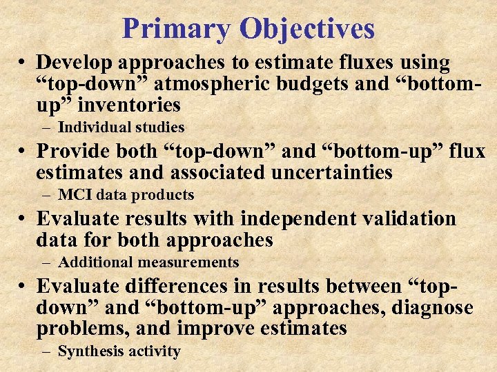 Primary Objectives • Develop approaches to estimate fluxes using “top-down” atmospheric budgets and “bottomup”