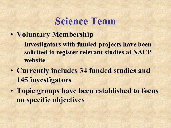 Science Team • Voluntary Membership – Investigators with funded projects have been solicited to