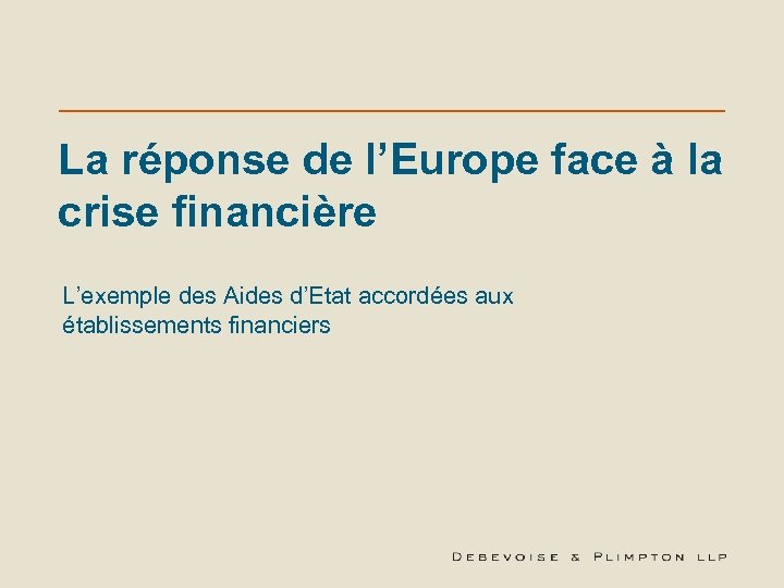 La réponse de l’Europe face à la crise financière L’exemple des Aides d’Etat accordées