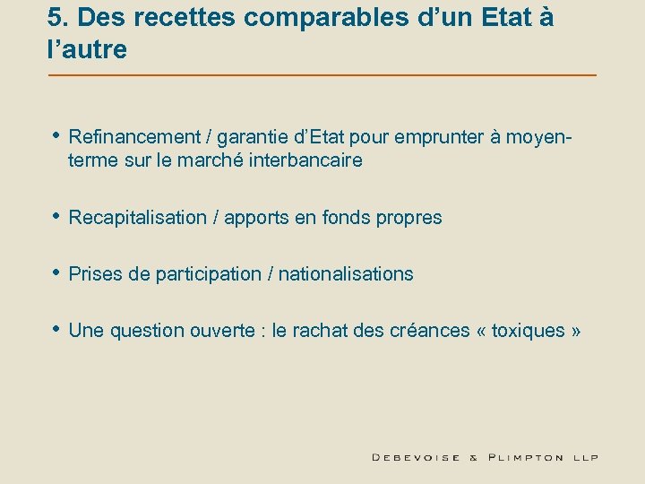 5. Des recettes comparables d’un Etat à l’autre • Refinancement / garantie d’Etat pour