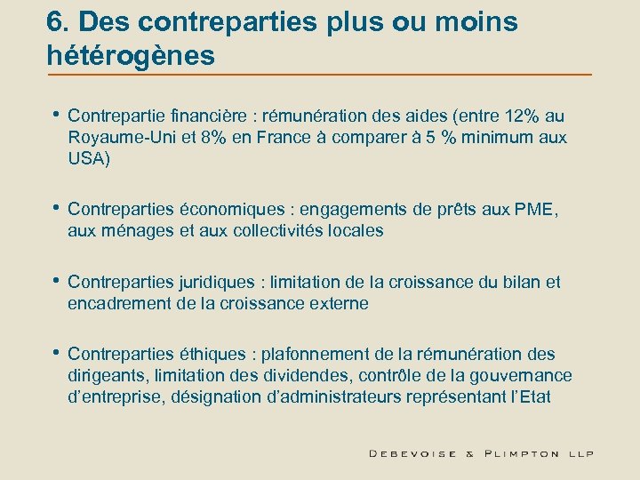 6. Des contreparties plus ou moins hétérogènes • Contrepartie financière : rémunération des aides