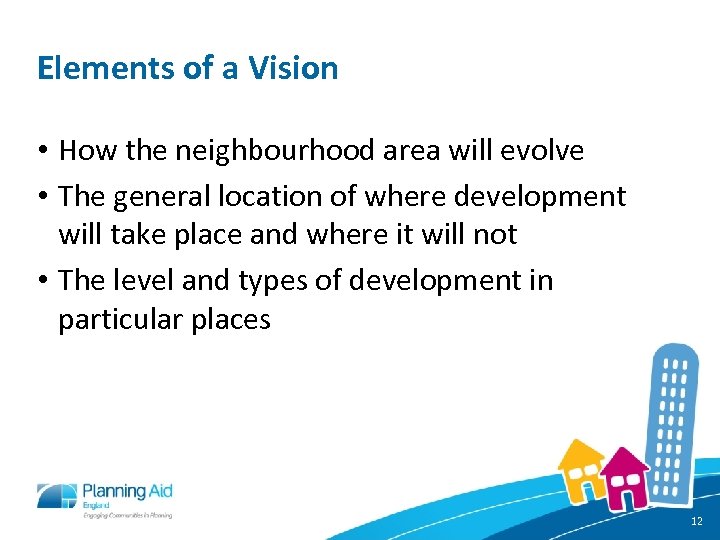 Elements of a Vision • How the neighbourhood area will evolve • The general