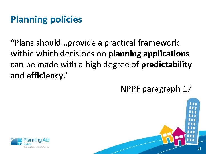 Planning policies “Plans should…provide a practical framework within which decisions on planning applications can