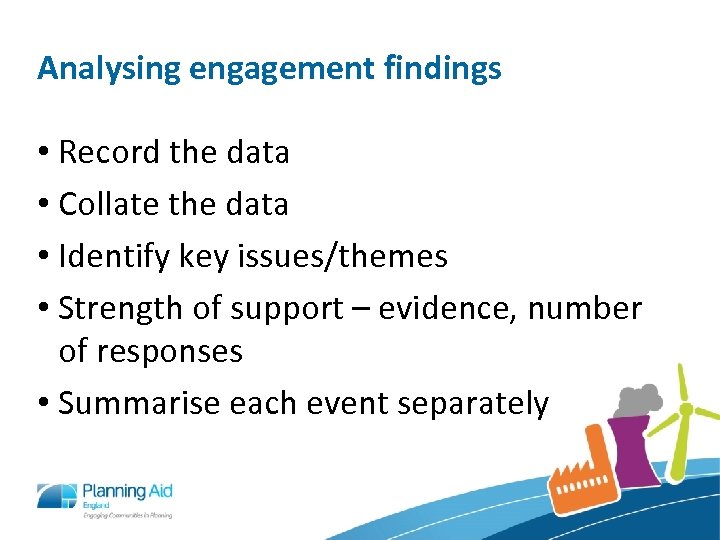 Analysing engagement findings • Record the data • Collate the data • Identify key