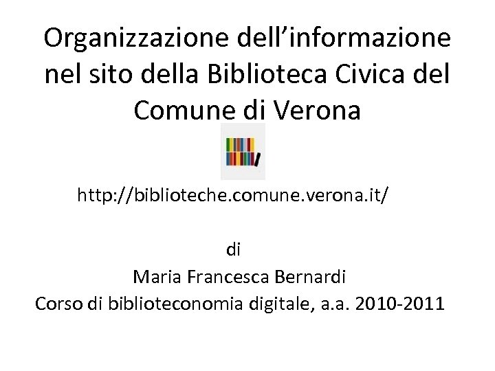 Organizzazione dell’informazione nel sito della Biblioteca Civica del Comune di Verona http: //biblioteche. comune.