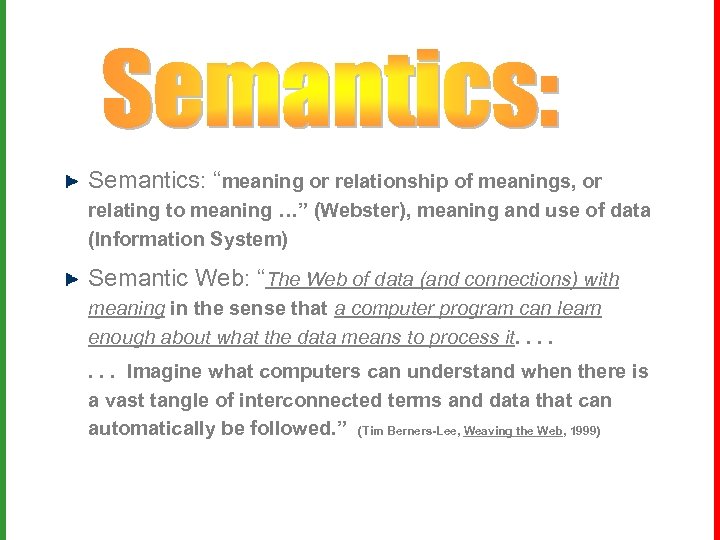 Semantics: “meaning or relationship of meanings, or relating to meaning …” (Webster), meaning and