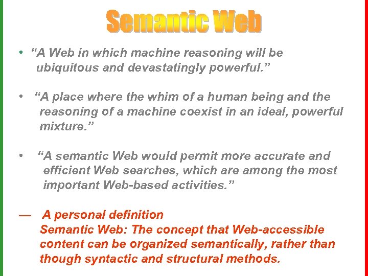  • “A Web in which machine reasoning will be ubiquitous and devastatingly powerful.