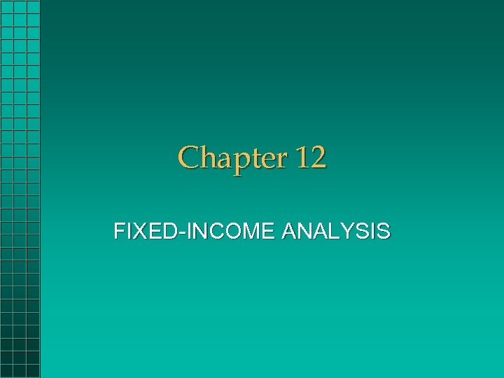 Chapter 12 FIXED-INCOME ANALYSIS 