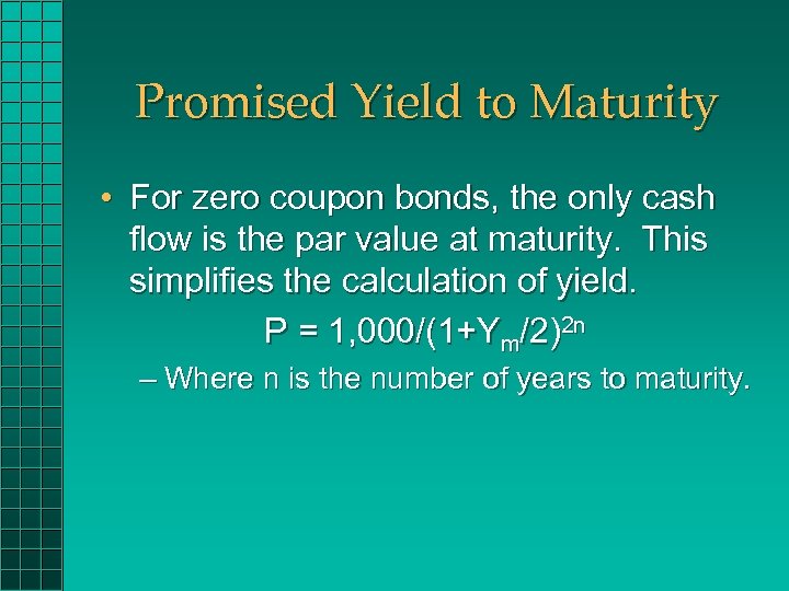 Promised Yield to Maturity • For zero coupon bonds, the only cash flow is