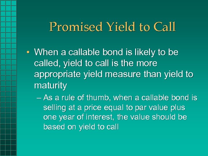 Promised Yield to Call • When a callable bond is likely to be called,