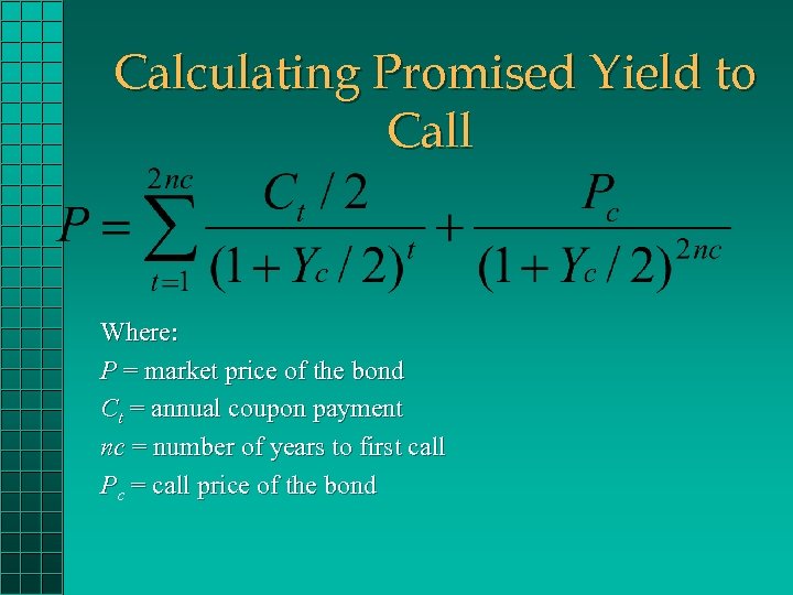 Calculating Promised Yield to Call Where: P = market price of the bond Ct