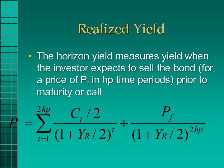 Realized Yield • The horizon yield measures yield when the investor expects to sell